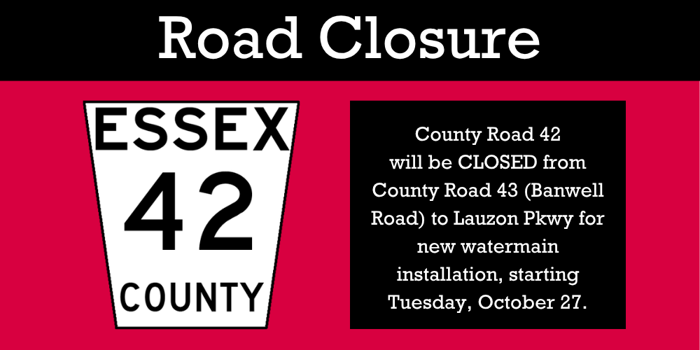 The County Road 42 sign on a red blackground with words advising it will be closed on Oct. 27 between Banwell Road and Lauzon Parkway.