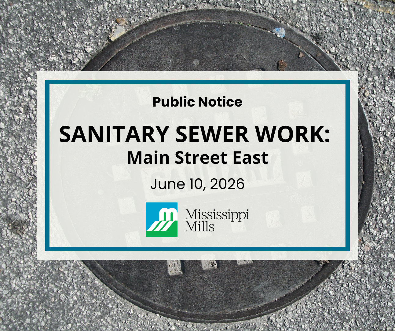 Closeup of a sewer cover on an asphalt road. A white box with blue border contains black text reading 'Public Notice - Sanitary Sewer Work: Main Street East, June 10, 2026.'