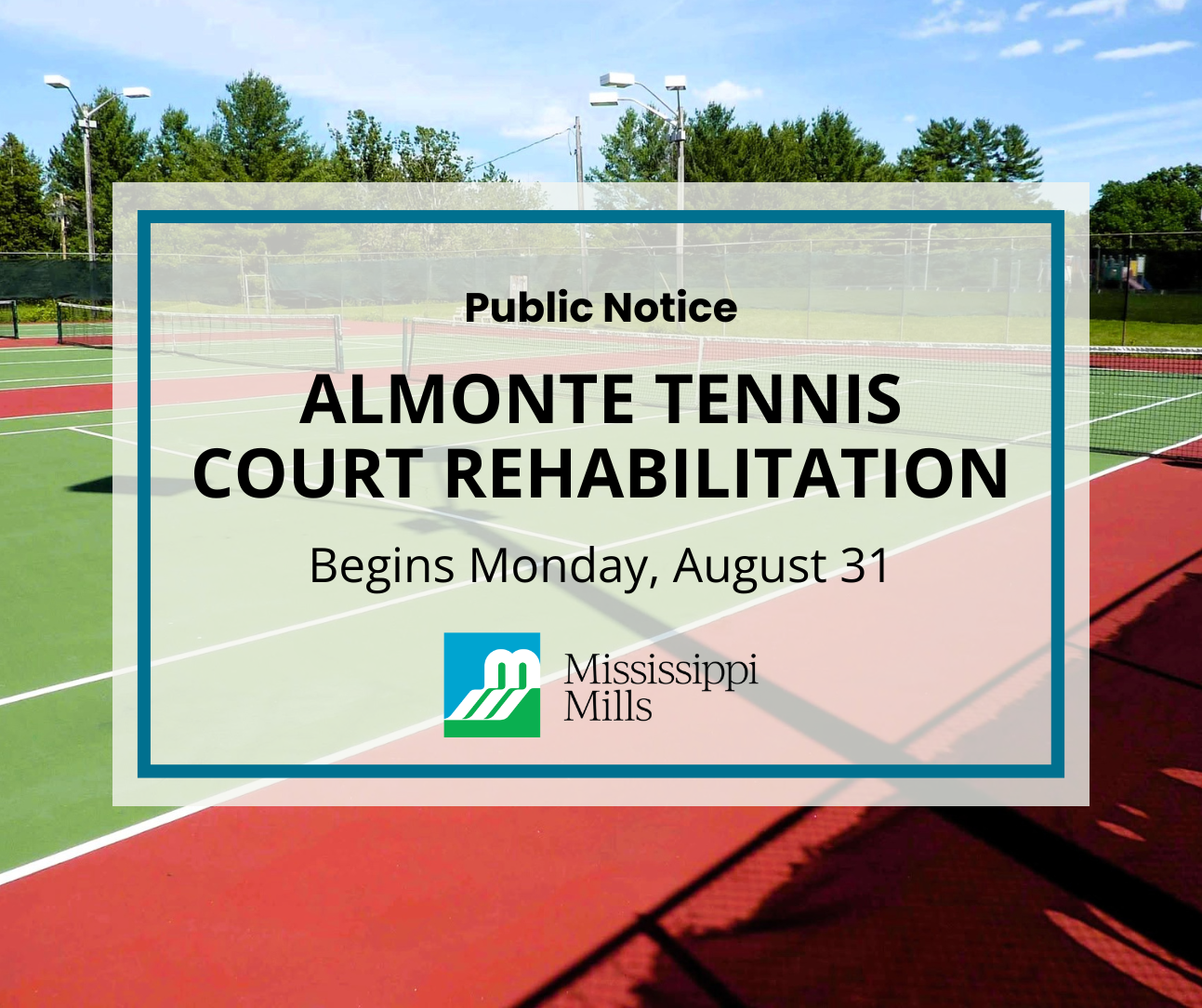 A tennis court sits empty in a park. A white box with blue border contains black text reading 'Public Notice - Almonte Tennis Court Rehabilitation Begins Monday, August 31.'