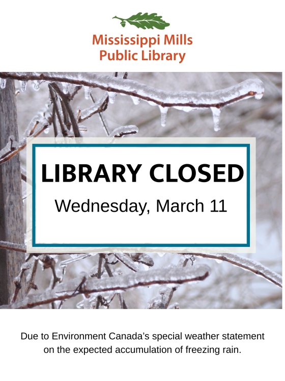 Photo of tree branches coated in ice with the logo for the Mississippi Mills Public Library and the text 'Library Closed Wednesday, March 11'