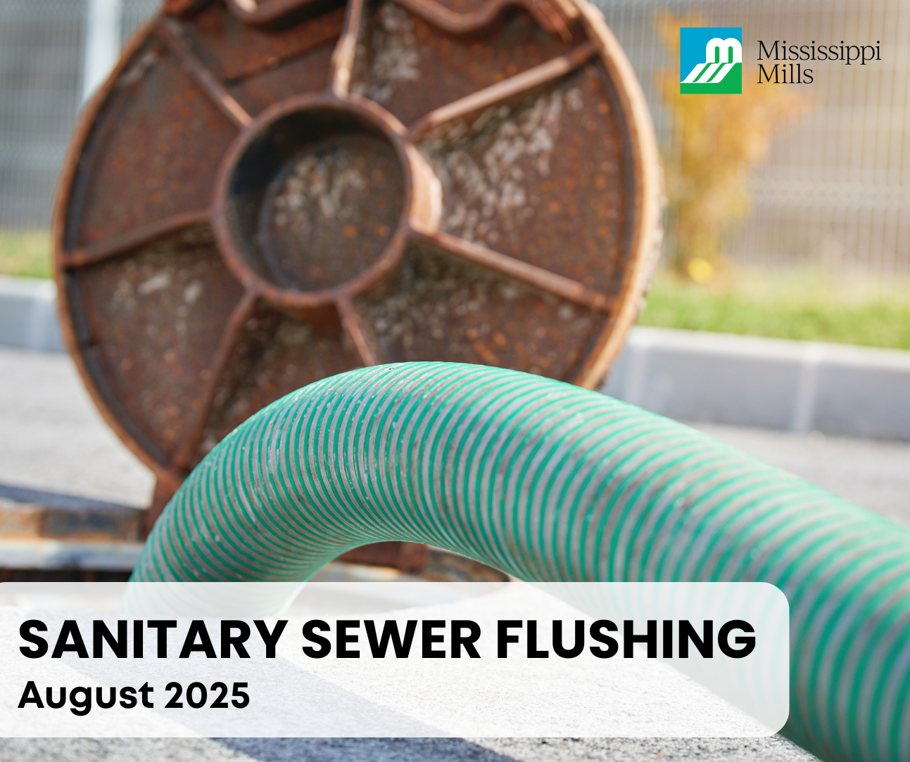 Photo of a green pipe down a sewer and the text 'Sanitary Sewer Flushing - August 2025'