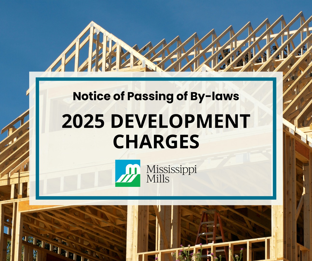 Photo of house under construction with the text 'Notice of Passing of By-laws - 2025 Development Charges'