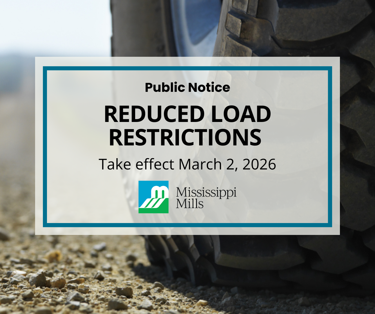 Close up photo of a truck tire on a gravel road with the text 'Public Notice - Reduced Load Restrictions - Take effect March 2, 2026'
