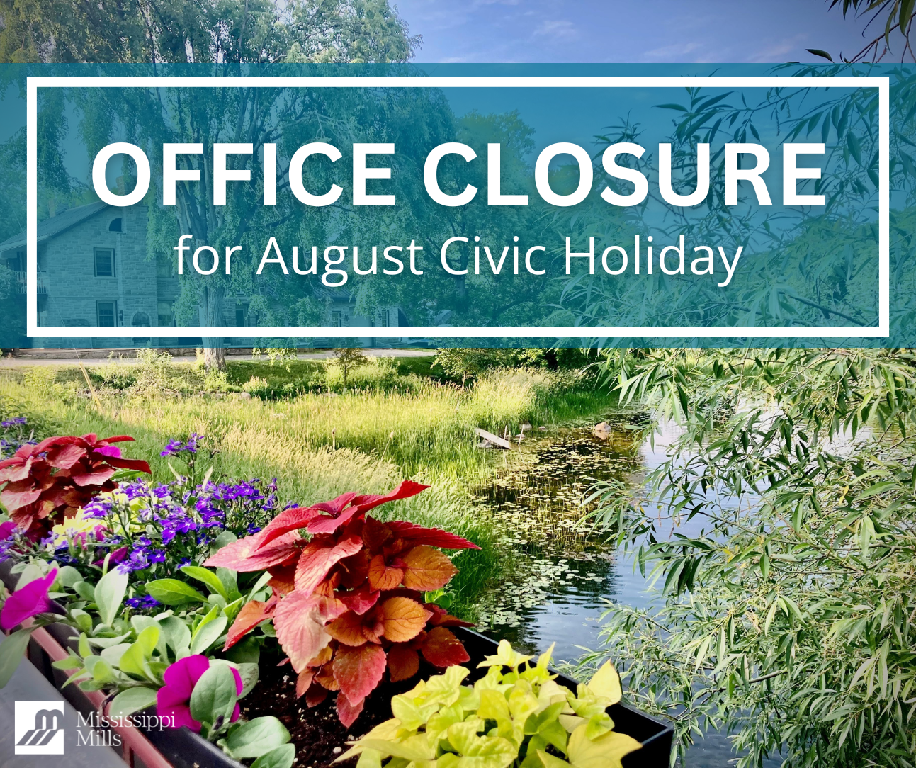 Photo of flower box filled with flowers on a bridge with water and a stone home in the background. Text reads 'Office Closure for the August Civic Holiday'