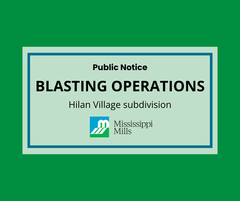 Green background graphic contains white box with blue border. Black text reads 'Public Notice - Blasting Operations - Hilan Village subdivision.' A green, white and blue logo is below with black text reading 'Mississippi Mills.'