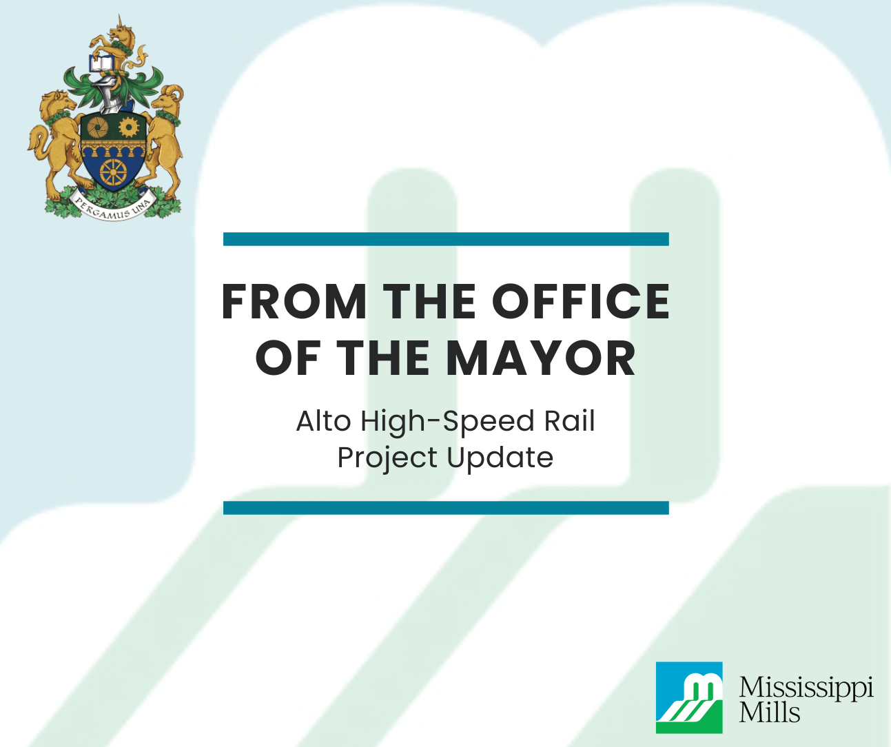 Light blue and green background in the shape of an M with the Mississippi Mills crest in the top left corner and the Mississippi Mills logo in the bottom left corner. Black text reads 'From the Office of the Mayor - Alto High-Speed Rail Project Update.'