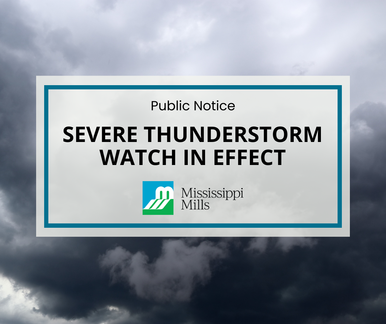 A sky filled with grey storm clouds. A white box with blue border contains black text reading 'Public Notice - Severe Thunderstorm Watch in Effect.'