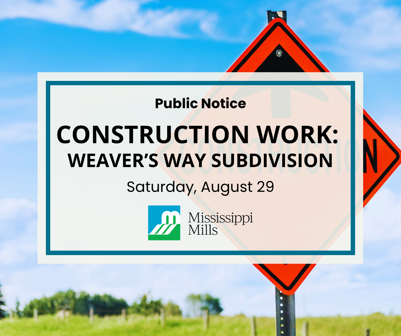 An orange construction sign on a rural roadside with a green field in the background and blue sky. A white box with blue border contains black text reading 'Construction Work: Weaver's Way subdivision - Saturday, August 29.' A blue, green and white logo with black text beside it reading 'Mississippi Mills' is underneath.