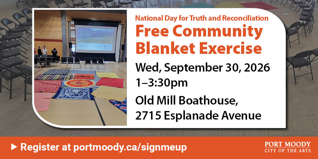 National Day for Truth and Reconciliation Free Community Blanket Exercise Wed Sept 30, 2026 Old Mill Boathouse 2715 Esplanade Ave. Register at portmoody.ca/signmeup