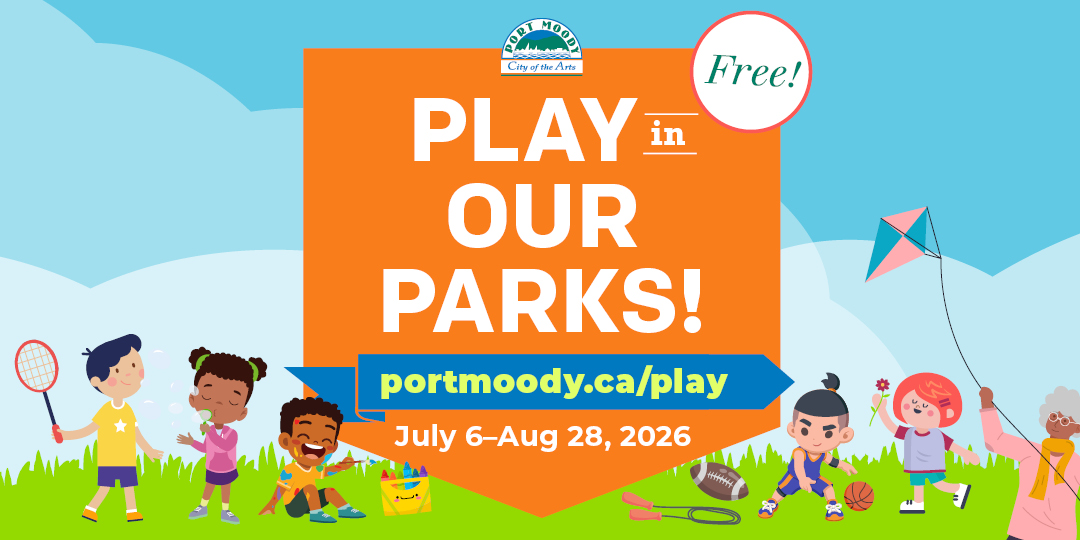 Play in our parks! portmoody.ca/play. July 6-august 28, 2026