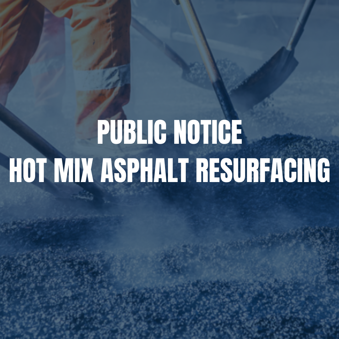 Notice to residents &amp; businesses concerning the hot mix asphalt resurfacing of designated municipal roadways 2020